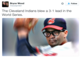 Bryce Wood @woodymlb4 * Follow The Cleveland Indians blew a 3-1 lead in the World Series dymlb4