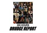 Drudge Report 300 HOURS DRUDGE REPORT