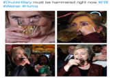 Hill's Drankin #DrunkHillary must be hammered right now #FBI #Weiner #Huma