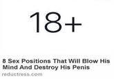 18+ 8 Sex Positions That Will Blow His Mind And Destroy His Penis reductress.com