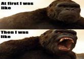 Kong Reaction For all those moments that only the King of Skull Island can provide a a suitable reaction to.