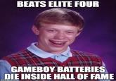 BEATS ELITE FOUR GAMEBOY BATTERIES DIE INSIDE HALL OF FAME