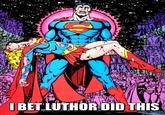 I Bet Luthor Did This BETLUTHOR DID THIS