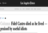 Los Angeles Cimes ONS SEARCH NOV. 30, 2016 MOST POPULAR LOCAL SPORTS ENTERTAINMENT POLITICS OPINION PLACE AN AD Fidel Castro died as he lived Column praised by useful idiots