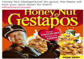 Honey Nut GestapOoos! So good, the Nazis will kick your door down for them! #BreitbartCereals Testapos Help ZYKLON listen BEE for JUDEN! REPORT HIDING