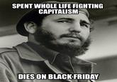 SPENT WHOLE LIFE FIGHTING CAPITALISM DIES ON BLACKFRIDAY