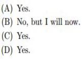 (A) Yes. (B) No, but I will now. (C) Yes. (D) Yes