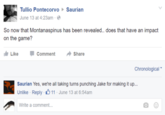 Tullio Pontecorvo June 13 at 4:23am Saurian So now that Montanaspinus has been revealed.. does that have an impact on the game? LikeCommentShare Chronological Saurian Yes, we're all taking turns punching Jake for making it up... Unlike Reply-O 11. June 13 at 6:54am Write a comment...