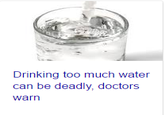 Type in Too much water on Google and this will come up.