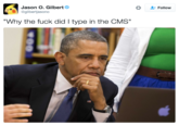 Follow Jason O. Gilbert @gilbertjasono Why the f--- did I type in the CMS"