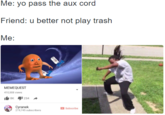 Me: yo pass the aux cord ri u benor not play trash Me: MEMEQUEST 10,008 views Cyranek 219,745 subscribers Subscribe Moana George Miller text technology