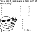 "You can't just make a loss edit of everything 9 kiddo