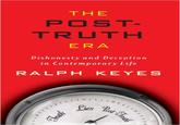 THE POST TRUTH ERA Dishonesty and Deception in Contemporary Life RALPH KEYE S as