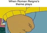 When Roman Reigns's theme plays