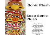 Saw this on Twitter a while back Sonic Plush Soap Sonic Plush Soap Sonic plush that you can buy in japan right now and you ask someone from japan to get one for you and you get it