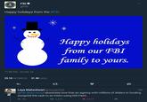@FBI Happy holidays from the #FBI Happy holidays om our FBI family to yours. 11:56 PM-24 Dec 16 25.1K RETWEETS31.4K LKES Laya Maheshwari @lazygarfield @FBI @ebruenig I absolutely love that an agency with millions of dollars in funding assigned this task to an intern using MS Paint. わ36 10h 다 2,475 8,920