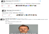 George Ciccariello @ciccmaher All I Want for Christmas is White Genocide RETWEETS LIKES 38 56 7:48 PM-24 Dec 2016 George Ciccariello @ciccmaher Abolish the White Race RETWEETS LKES 2 9 6:09 PM-8 Jun 2015 George Ciccariello@ciccmaher Sep 1 Son: If I was a slave, I'd bake a cake & put a potion in it & the white people would steal it Me: What would the potion do? Him: Kill them You're a f------ white male!