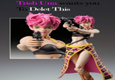 Trish To Una wants you Delet This figurine