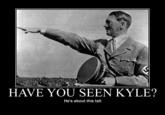 HAVE YOU SEEN KYLE? He's about this tall