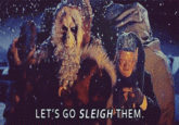 LET'S GO SLEIGH THEM