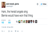 sick transit, gloria @samknight1 Follow Hark, the herald angels sing Bernie would have won that thing RETWEETSL 162 11:54 AM-25 Dec 2016 9 162555