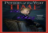 Person of the Year TIME DONALID TRUMEP PRESIDENT OF THE time.co