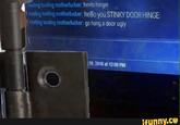 ooting tooting motherlucker: henlo hinger I rooling tooting m-----------: hello you STINKY DOORHINGE rooting tooting m-----------: go hang a door ugly 19, 2016 at 12:00 PM ifunny.ce