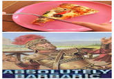 ABSOLUTELY BARBARIC