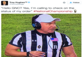Troy Hughes TommySledge Follow "Hello GNC? Yes, l'm calling to check on the status of my order" #Nationa!Championship