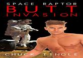 Space Raptor Butt Invasion SPACE RAP TOR BUT T I NVA SION CHUCKT NGL E