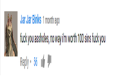 Jar Jar Binks 1 month ago f--- you assholes, no way i'm worth 100 sins f--- you Reply. 56 1"퀴