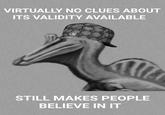 VIRTUALLY NO CLUES ABOUT ITS VALIDITY AVAILABLE STILL MAKES PEOPLE BELIEVE IN IT