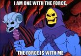 IAM ONE WITH THE FORCE, THE FORCE IS WITH ME