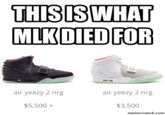 THISIS WHAT MLKDIED FOR air yeezy 2 nrg air yeezy 2 nrg $5,500+ $3,500 memecrunch.com