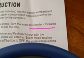 UCTION not included) into the battery compartment upper compartment supplies power wer to the speakers to the clock. Turn the knob anticounte to set the time nob anticounter-clockwise hime and flash each hour with the clock will enter to 'Silent mode' to allow n/off button to OFF, the clock will not chime