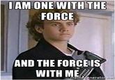 IAM ONE WITH THE FORCE AND THE FORCEIS WITH ME memégeneratonne