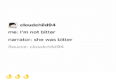 cloudchild94 me: I'm not bitter narrator: she was bitter Source: cloudchild94