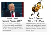 Trump Plagiarizes Bee Movie Donald Trump Inaugural Address (2017) Barry B. Benson, Bee Movie (2007) We are one nation and their pain is our pain. Their dreams are our dreams; and their success will be our success. We share one heart, one home, and one glorious destiny. We are one colony- and their pain is our pain. Their dreams are our dreams; and their success will be our success. We share one heart, one hive, and one glorious destiny