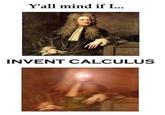 Y'all mind if I... INVENT CALCULUS