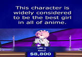 This character is widely considered to be the best girl in all of anime. alo is Rem? $8,800