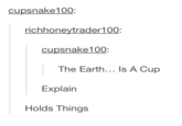 cupsnake100 cupsnake100: The Earth... Is A Cup Explain Holds Things