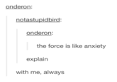 onderon onderon the force is like anxiety explain with me, always