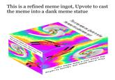 This is a refined meme ingot, Upvote to cast the meme into a dank meme statue 가. G 01 In