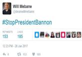 Will Mebane @deanwillmebane #StopPresidentBannon RETWEETS LIKES 12:23 PM-28 Jan 2017 わ 8 t3 153 185