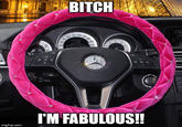 BITCH 120 140 I'M FABULOUS! imgflip.com