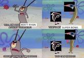 Tell him off, Matt Ryan! TELL HIMOFF, MATT RYAN ASSERT YOURSELF! THATS MY SUPER BOWL GREATHNOW LET IMIHAVEIT YOU CAN HAVE IT!