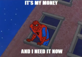 ITS MY MONEY AND I NEED IT NOW