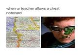 when ur teacher allows a cheat notecard