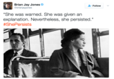 Brian Jay Jones @brianjayjones + Follow "She was warned. She was given an explanation. Nevertheless, she persisted." #ShePersists