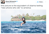 Dana Schwartz DanaSchwartzzz Follow this picture is the equivalent of obama texting "new phone who dis" to america